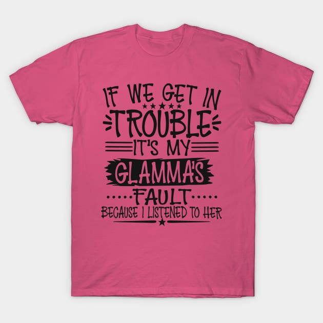 If We Get In Trouble It's My Glamma's Fault T-Shirt by Imp's Dog House